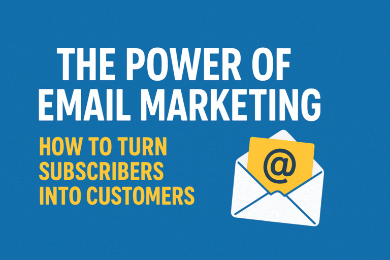 The Power of Email Marketing: How to Turn Subscribers into Customers