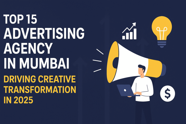 Top 15 Advertising Agency in Mumbai Driving Creative Transformation in 2025